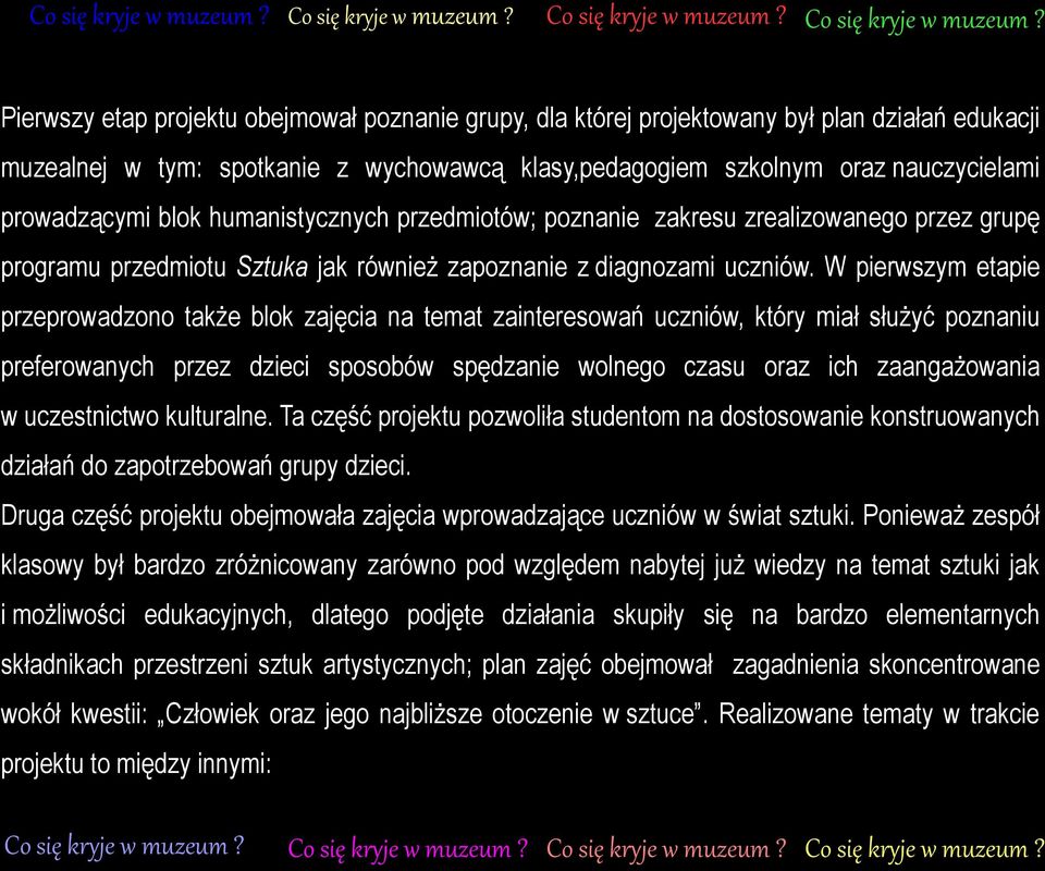 W pierwszym etapie przeprowadzono także blok zajęcia na temat zainteresowań uczniów, który miał służyć poznaniu preferowanych przez dzieci sposobów spędzanie wolnego czasu oraz ich zaangażowania w