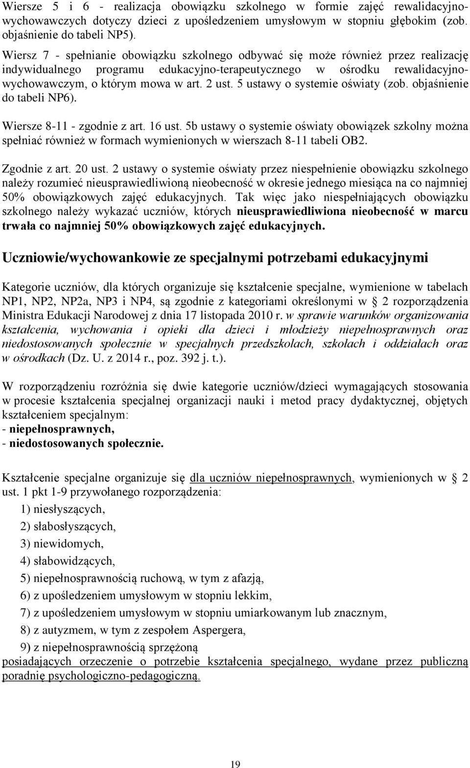 5 ustawy o systemie oświaty (zob. objaśnienie do tabeli NP6). Wiersze 8-11 - zgodnie z art. 16 ust.