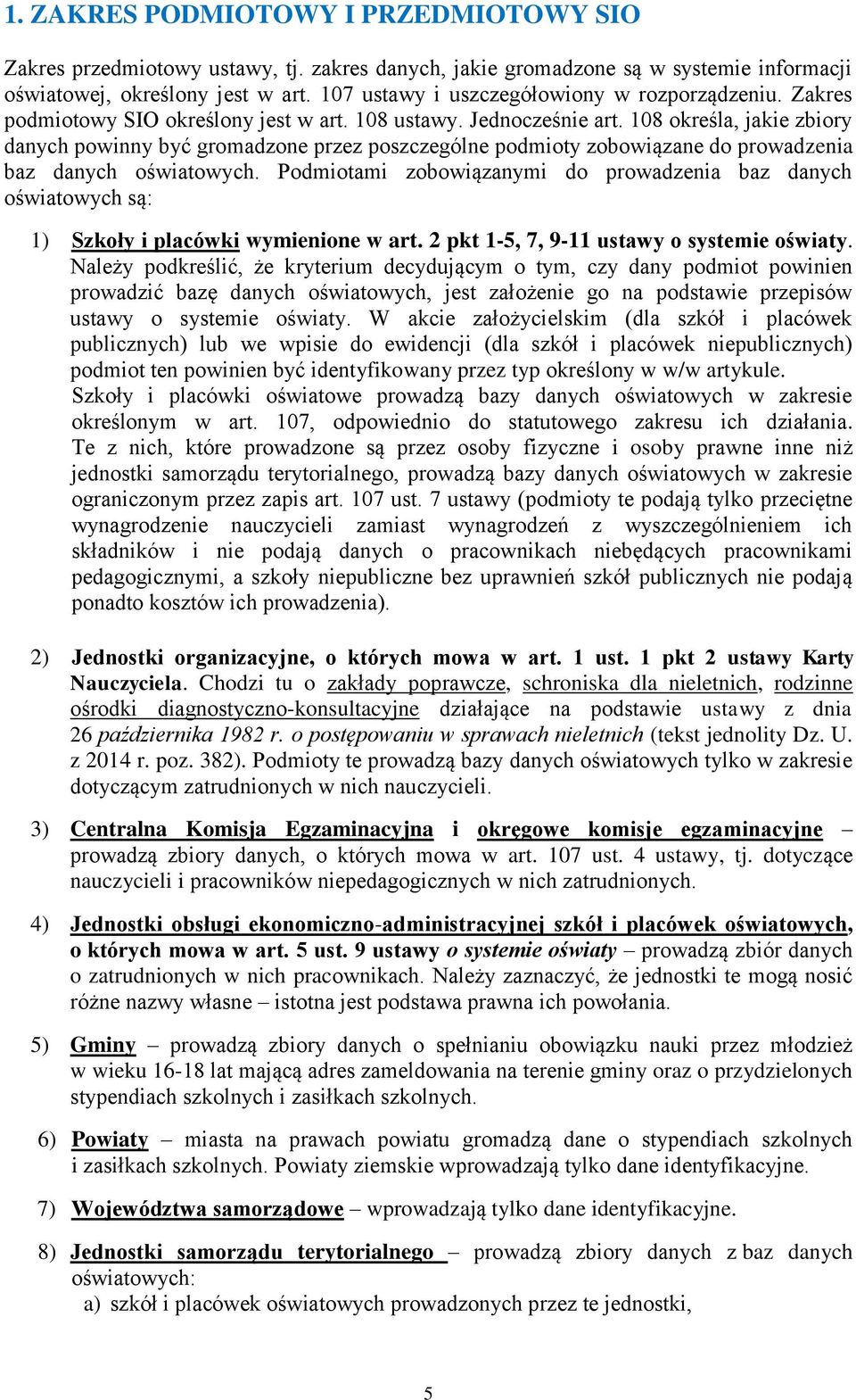 108 określa, jakie zbiory danych powinny być gromadzone przez poszczególne podmioty zobowiązane do prowadzenia baz danych oświatowych.