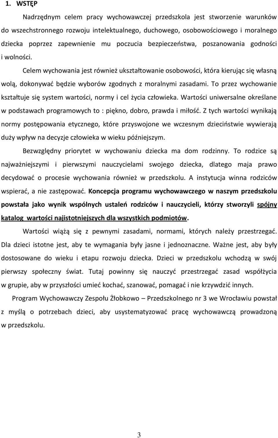 Celem wychowania jest również ukształtowanie osobowości, która kierując się własną wolą, dokonywać będzie wyborów zgodnych z moralnymi zasadami.