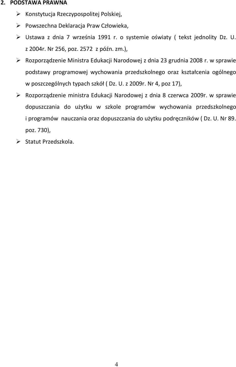 w sprawie podstawy programowej wychowania przedszkolnego oraz kształcenia ogólnego w poszczególnych typach szkół ( Dz. U. z 2009r.