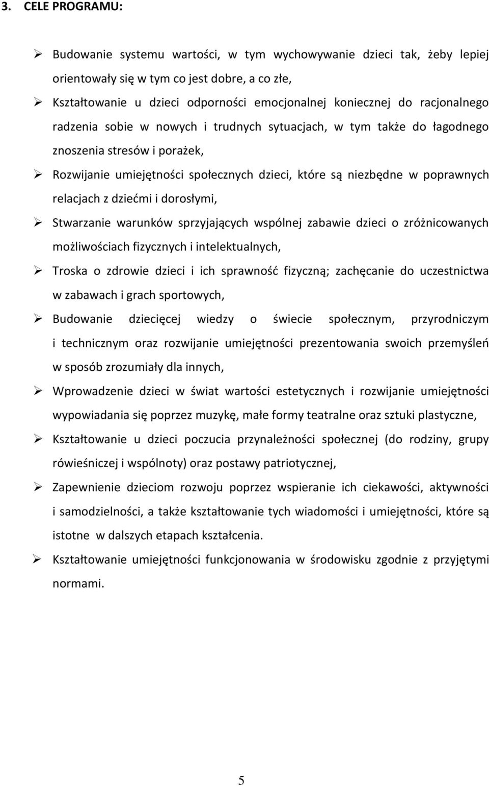 z dziećmi i dorosłymi, Stwarzanie warunków sprzyjających wspólnej zabawie dzieci o zróżnicowanych możliwościach fizycznych i intelektualnych, Troska o zdrowie dzieci i ich sprawność fizyczną;