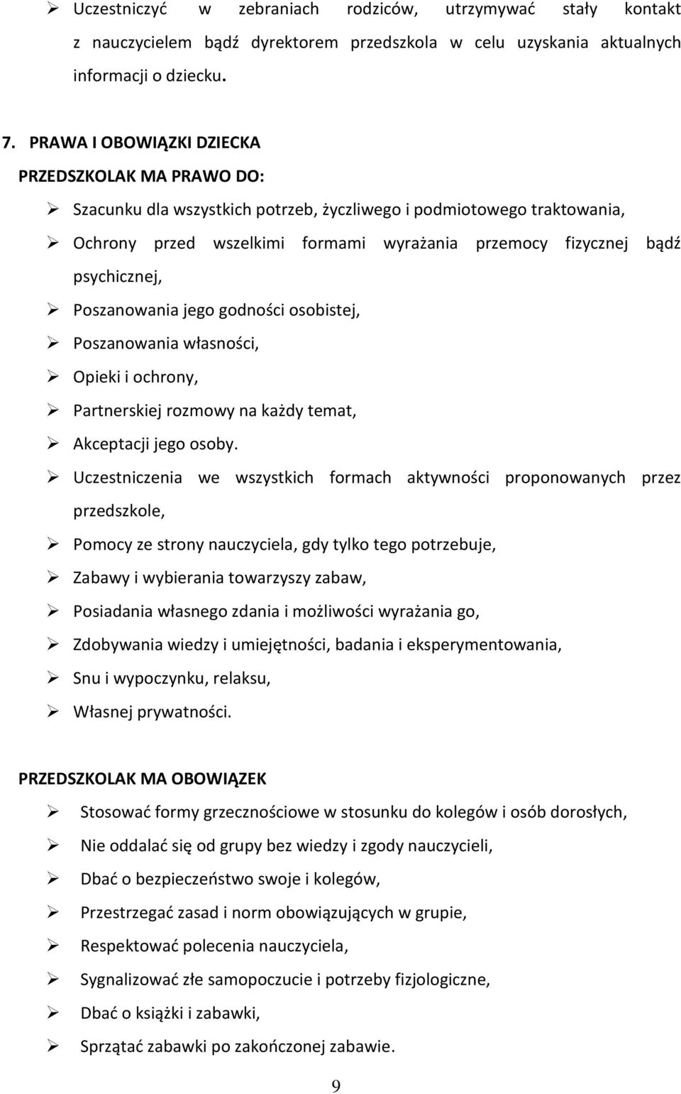 psychicznej, Poszanowania jego godności osobistej, Poszanowania własności, Opieki i ochrony, Partnerskiej rozmowy na każdy temat, Akceptacji jego osoby.