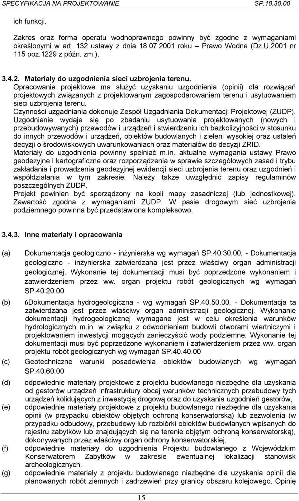 Czynności uzgadniania dokonuje Zespół Uzgadniania Dokumentacji Projektowej (ZUDP).