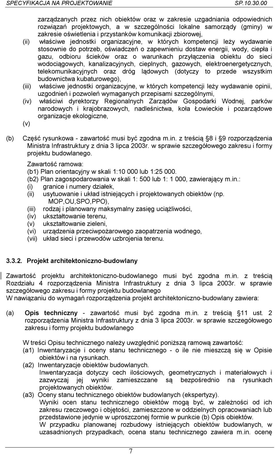 o warunkach przyłączenia obiektu do sieci wodociągowych, kanalizacyjnych, cieplnych, gazowych, elektroenergetycznych, telekomunikacyjnych oraz dróg lądowych (dotyczy to przede wszystkim budownictwa