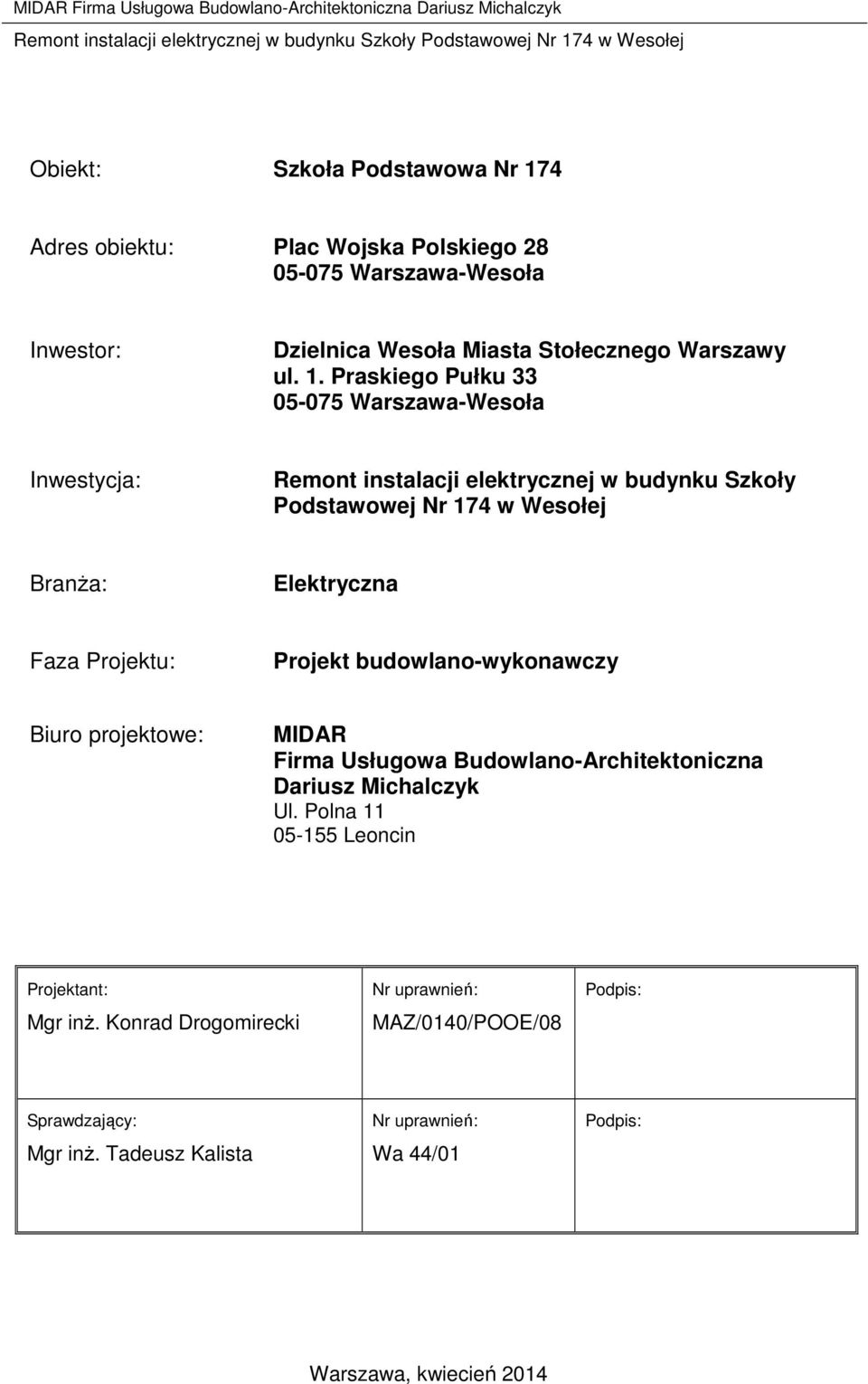 Praskiego Pułku 33 05-075 Warszawa-Wesoła Inwestycja: Remont instalacji elektrycznej w budynku Szkoły Podstawowej Nr 174 w Wesołej BranŜa: Elektryczna Faza