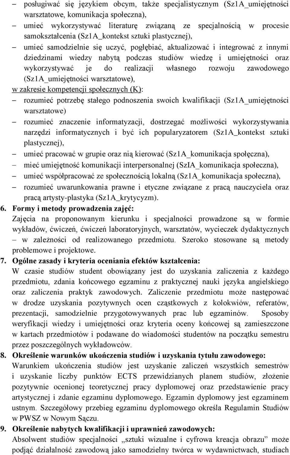 realizacji własnego rozwoju zawodowego (SzA_umiejętności warsztatowe), w zakresie kompetencji społecznych (K): rozumieć potrzebę stałego podnoszenia swoich kwalifikacji (SzA_umiejętności warsztatowe)