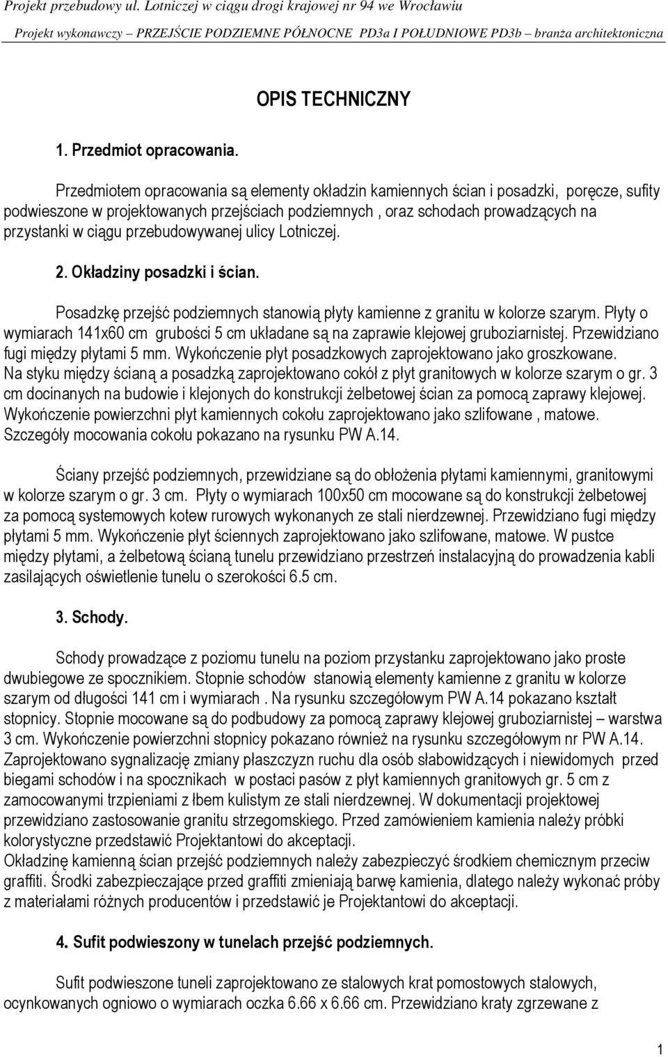 Przedmiotem opracowania są elementy okładzin kamiennych ścian i posadzki, poręcze, sufity podwieszone w projektowanych przejściach podziemnych, oraz schodach prowadzących na przystanki w ciągu