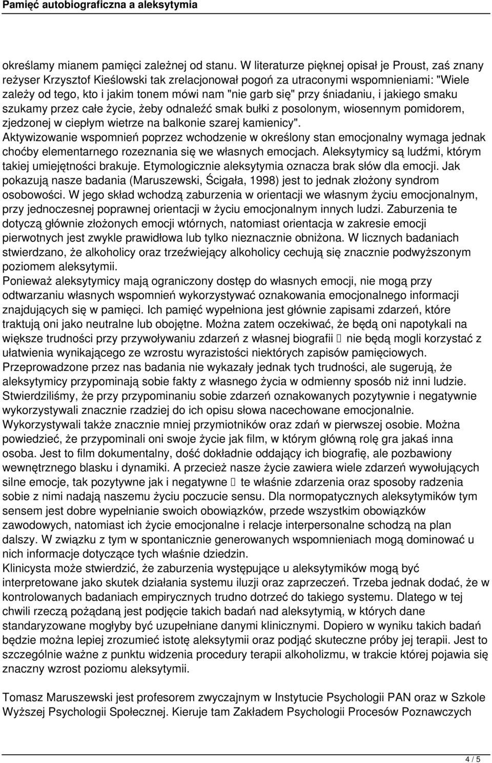 przy śniadaniu, i jakiego smaku szukamy przez całe życie, żeby odnaleźć smak bułki z posolonym, wiosennym pomidorem, zjedzonej w ciepłym wietrze na balkonie szarej kamienicy".