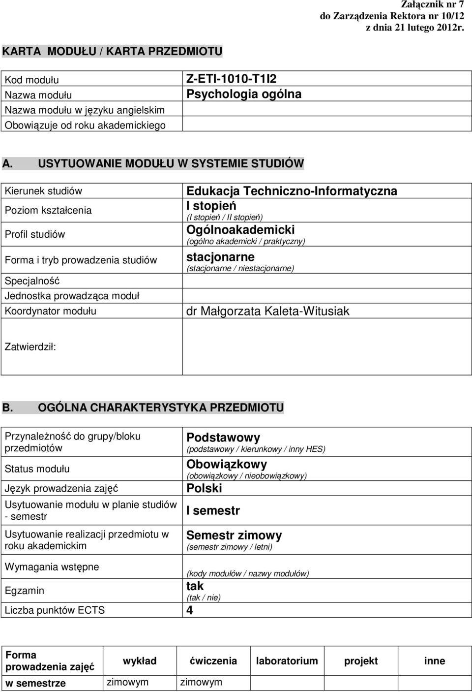 USYTUOWANIE MODUŁU W SYSTEMIE STUDIÓW Kierunek studiów Poziom Profil studiów Forma i tryb prowadzenia studiów Specjalność Jednostka prowadząca moduł Koordynator modułu Edukacja