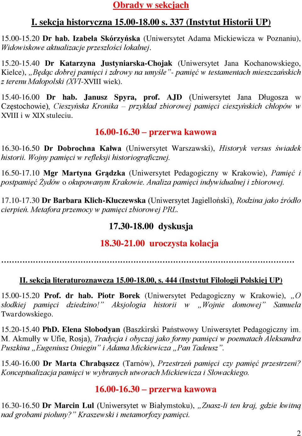 40 Dr Katarzyna Justyniarska-Chojak (Uniwersytet Jana Kochanowskiego, Kielce), Będąc dobrej pamięci i zdrowy na umyśle - pamięć w testamentach mieszczańskich z terenu Małopolski (XVI-XVIII wiek). 15.