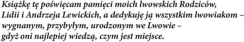 ją wszystkim lwowiakom wygnanym, przybyłym,