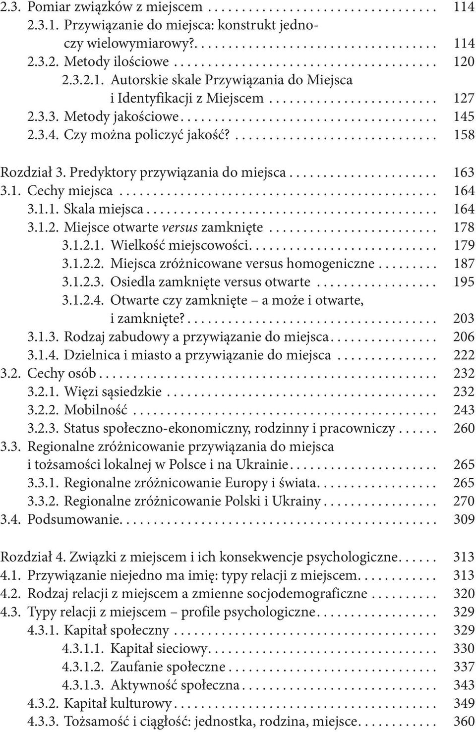 3.4. Czy można policzyć jakość?.............................. 158 Rozdział 3. Predyktory przywiązania do miejsca...................... 163 3.1. Cechy miejsca............................................... 164 3.