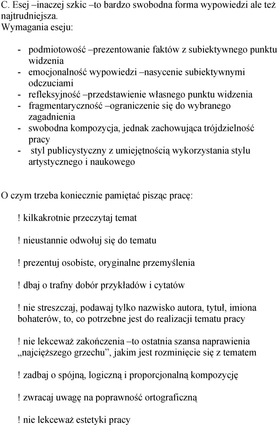 widzenia - fragmentaryczność ograniczenie się do wybranego zagadnienia - swobodna kompozycja, jednak zachowująca trójdzielność pracy - styl publicystyczny z umiejętnością wykorzystania stylu