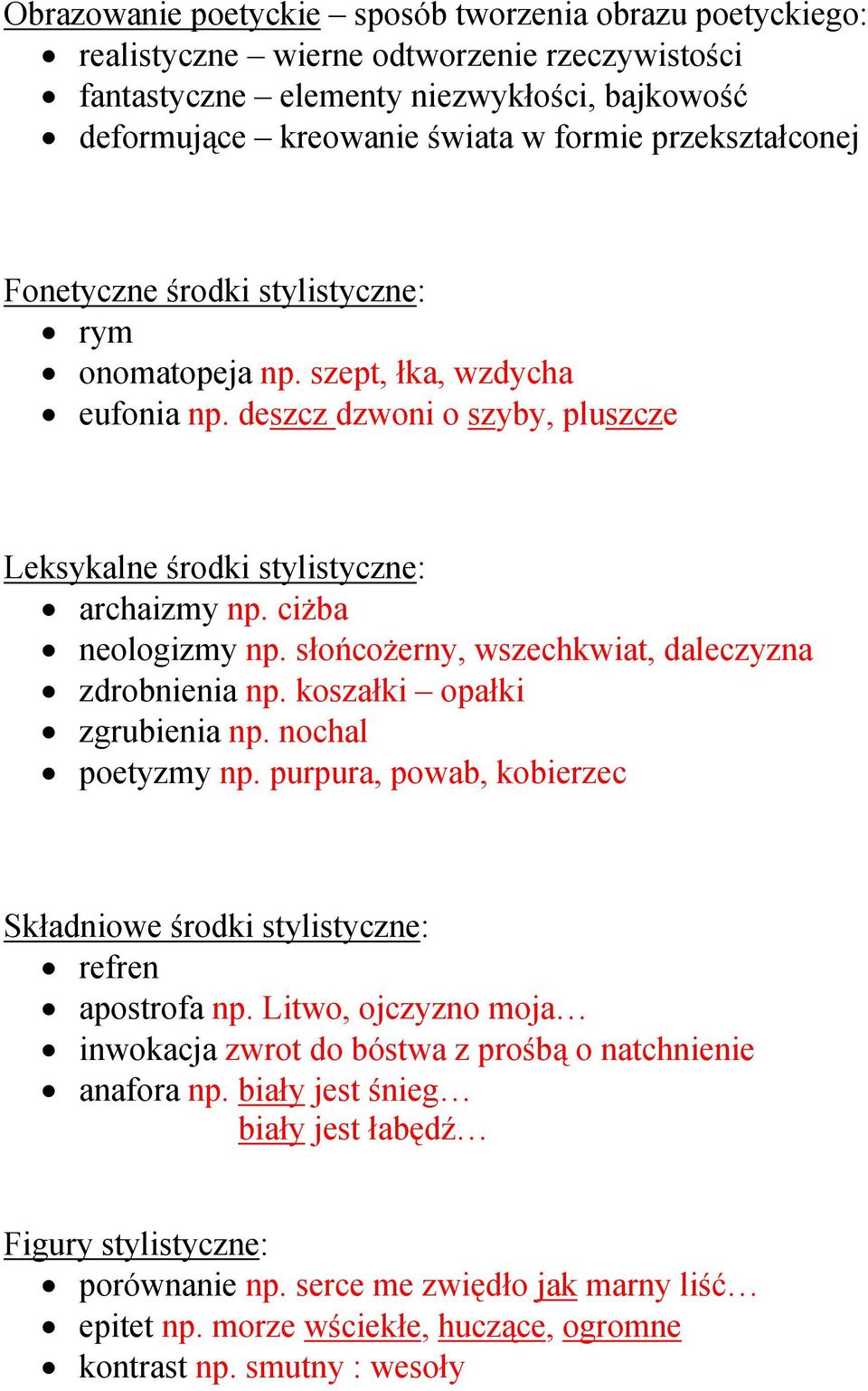 słońcożerny, wszechkwiat, daleczyzna zdrobnienia np. koszałki opałki zgrubienia np. nochal poetyzmy np. purpura, powab, kobierzec Składniowe środki stylistyczne: refren apostrofa np.