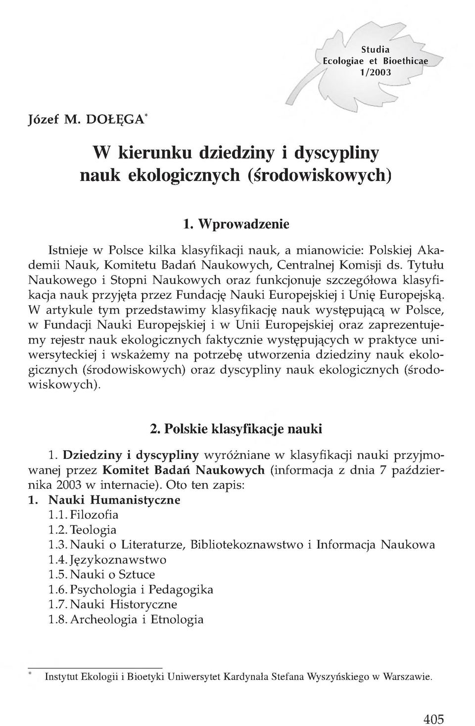 Tytułu Naukowego i Stopni Naukowych oraz funkcjonuje szczegółowa klasyfikacja nauk przyjęta przez Fundację Nauki Europejskiej i Unię Europejską.