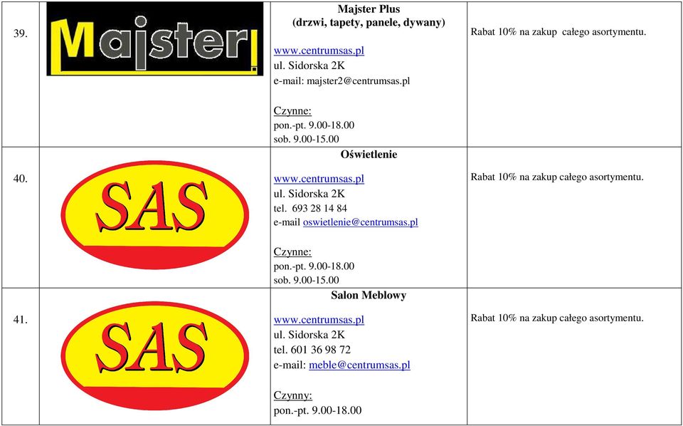 Sidorska 2K tel. 693 28 14 84 e-mail oswietlenie@centrumsas.pl Rabat 10% na zakup całego asortymentu. 41. pon.-pt. 9.00-18.00 sob.