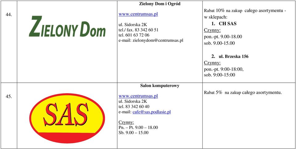9.00-18.00 sob. 9.00-15.00 45. Salon komputerowy www.centrumsas.pl ul. Sidorska 2K tel.