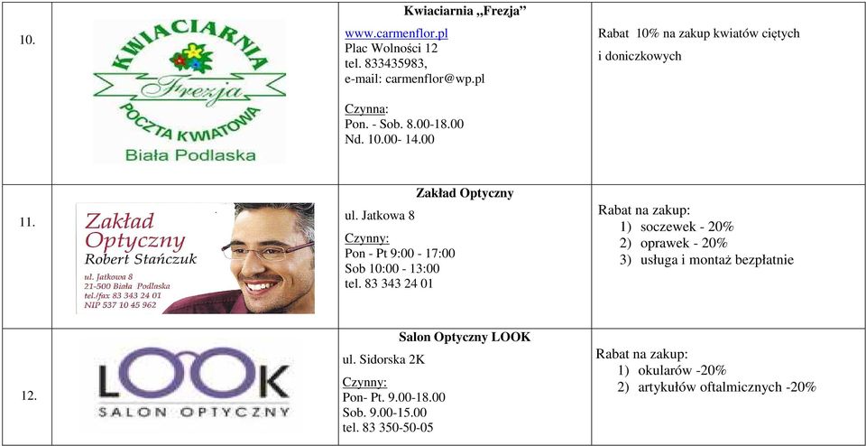 83 343 24 01 Zakład Optyczny Rabat na zakup: 1) soczewek - 20% 2) oprawek - 20% 3) usługa i montaż bezpłatnie 12. ul.
