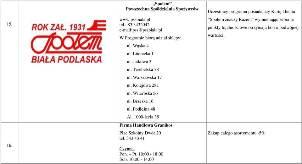 1000-lecia 35 Firma Handlowa Granikos Plac Szkolny Dwór 20 tel. 343 43 41 Pon. Pt. 10:00-18:00 Sob.