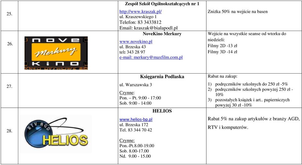 Warszawska 3 Księgarnia Podlaska Pon. Pt. 9:00-17:00 Sob. 9:00-14:00 www.helios-bp.pl ul. Brzeska 172 Tel. 83 344 70 42 Pon.-Pt.8.00-19.00 Sob. 8.00-17.00 Nd. 9.00-15.