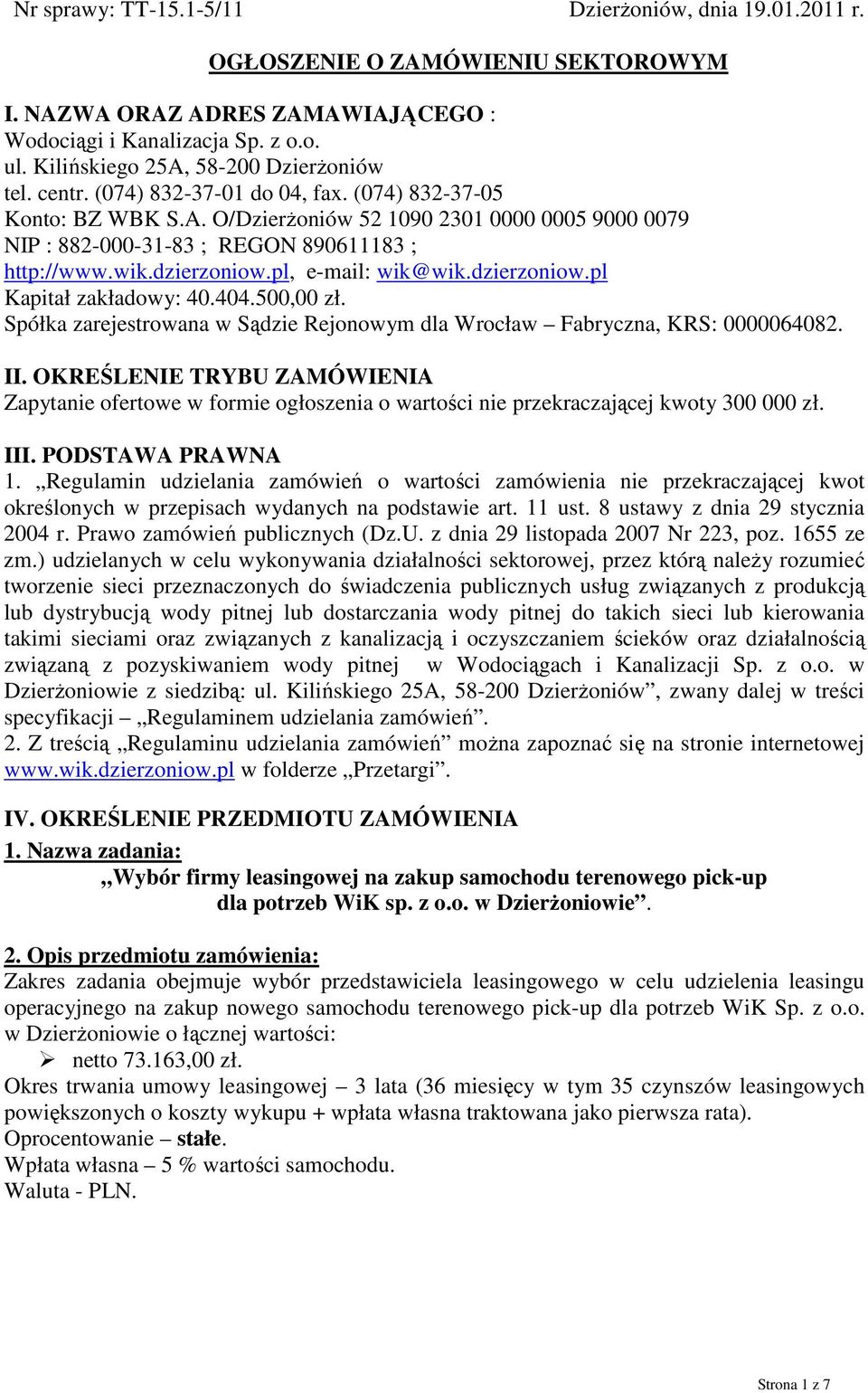 wik.dzierzoniow.pl, e-mail: wik@wik.dzierzoniow.pl Kapitał zakładowy: 40.404.500,00 zł. Spółka zarejestrowana w Sądzie Rejonowym dla Wrocław Fabryczna, KRS: 0000064082. II.