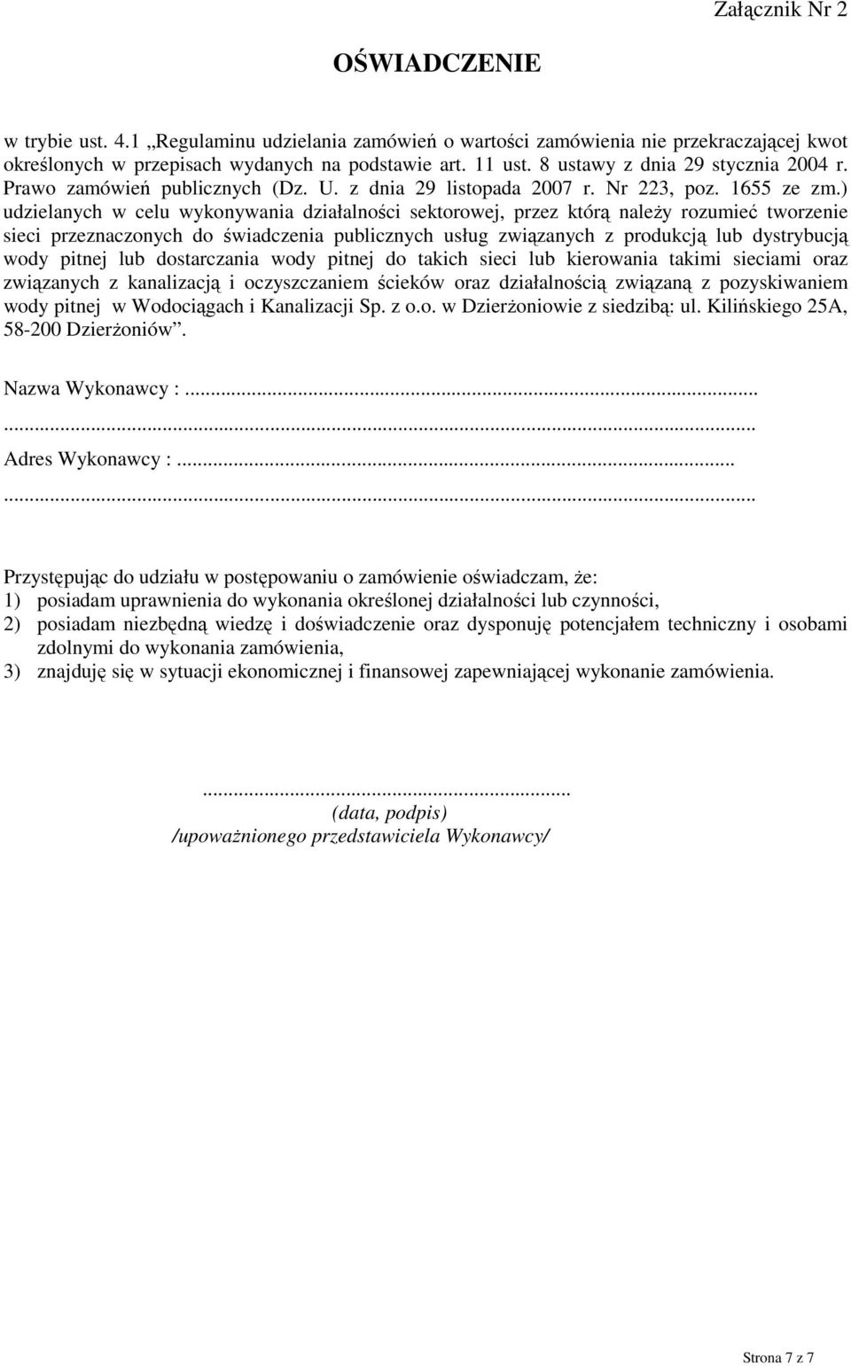 ) udzielanych w celu wykonywania działalności sektorowej, przez którą naleŝy rozumieć tworzenie sieci przeznaczonych do świadczenia publicznych usług związanych z produkcją lub dystrybucją wody