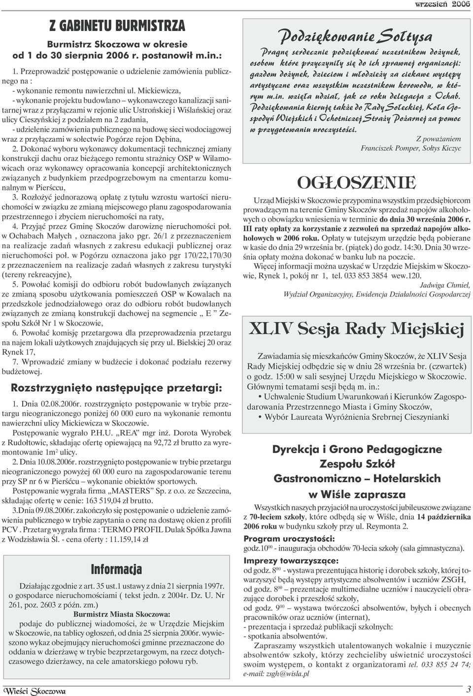 Mickiewicza, - wykonanie projektu budowlano wykonawczego kanalizacji sanitarnej wraz z przyłączami w rejonie ulic Ustrońskiej i Wiślańskiej oraz ulicy Cieszyńskiej z podziałem na 2 zadania, -