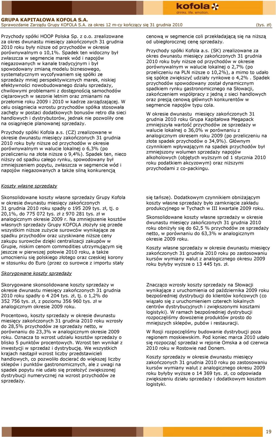 mniej perspektywicznych marek, niskiej efektywności nowobudowanego działu sprzedaży, chwilowymi problemami z dostępnością samochodów ciężarowych w sezonie letnim oraz zmianami na przełomie roku 2009