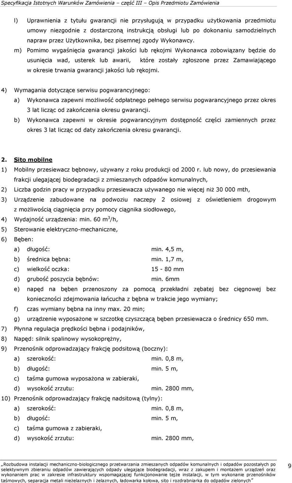 m) Pomimo wygaśnięcia gwarancji jakości lub rękojmi Wykonawca zobowiązany będzie do usunięcia wad, usterek lub awarii, które zostały zgłoszone przez Zamawiającego w okresie trwania gwarancji jakości