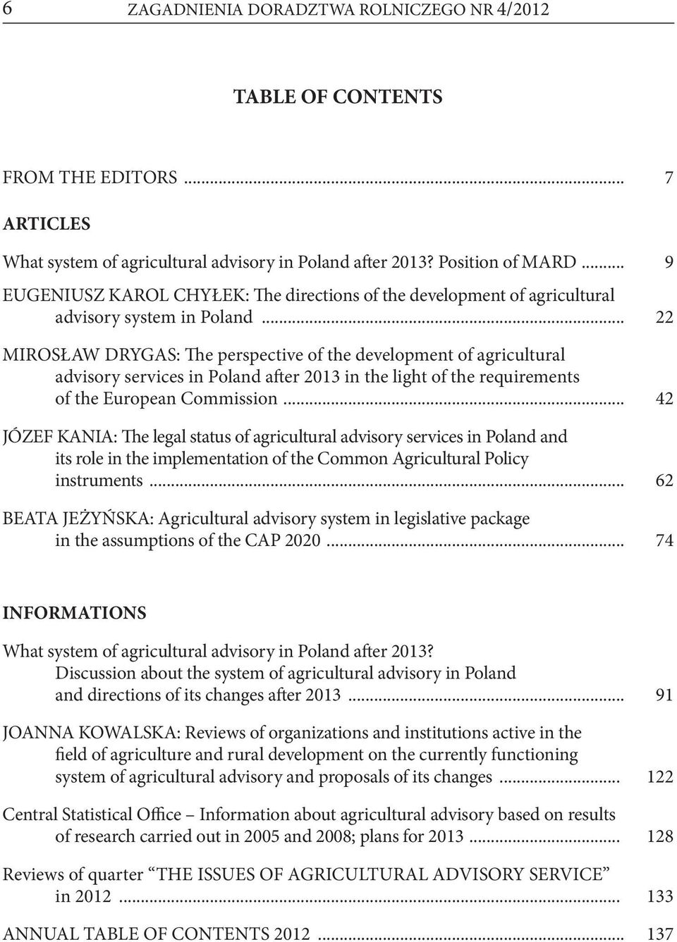 .. 22 MIROSŁAW DRYGAS: The perspective of the development of agricultural advisory services in Poland after 2013 in the light of the requirements of the European Commission.