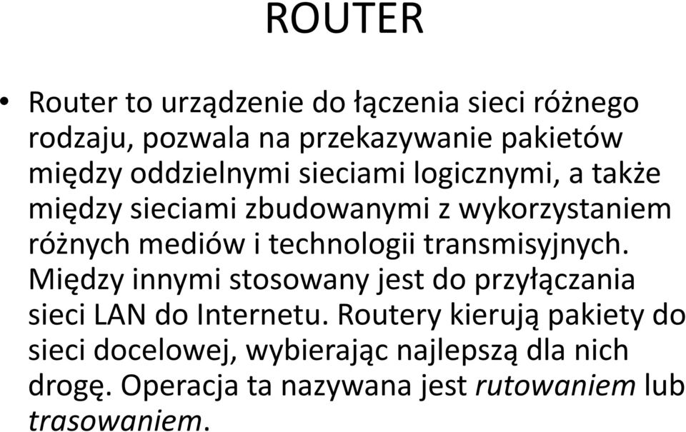 technologii transmisyjnych. Między innymi stosowany jest do przyłączania sieci LAN do Internetu.