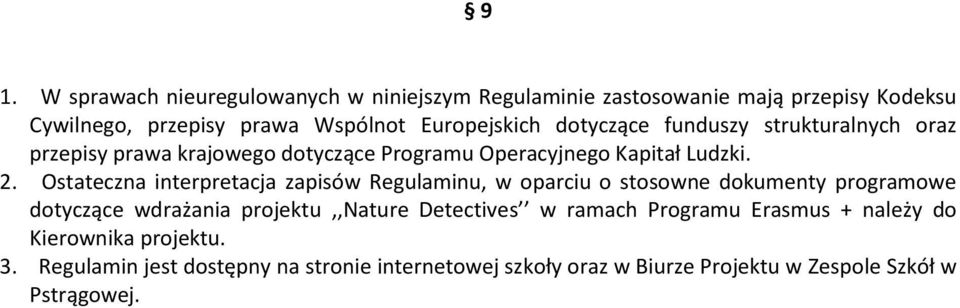 Ostateczna interpretacja zapisów Regulaminu, w oparciu o stosowne dokumenty programowe dotyczące wdrażania projektu,,nature Detectives w