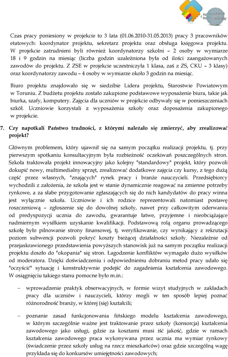 Z ZSE w projekcie uczestniczyła 1 klasa, zaś z ZS, CKU 3 klasy) oraz koordynatorzy zawodu 4 osoby w wymiarze około 3 godzin na miesiąc.