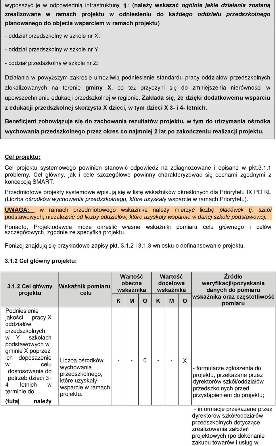 X: - oddział przedszkolny w szkole nr Y: - oddział przedszkolny w szkole nr Z: Działania w powyższym zakresie umożliwią podniesienie standardu pracy oddziałów przedszkolnych zlokalizowanych na