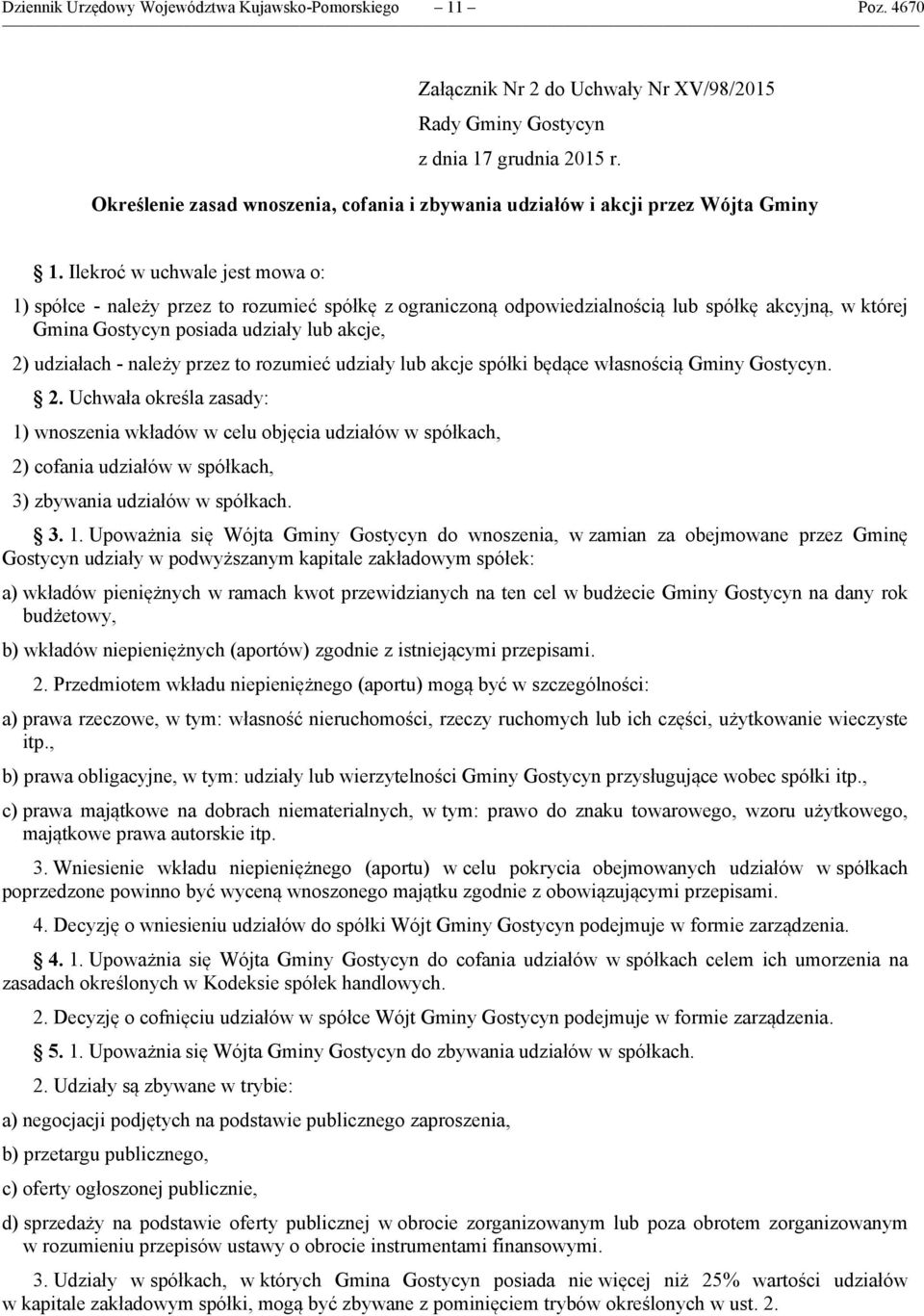 Ilekroć w uchwale jest mowa o: 1) spółce - należy przez to rozumieć spółkę z ograniczoną odpowiedzialnością lub spółkę akcyjną, w której Gmina Gostycyn posiada udziały lub akcje, 2) udziałach -