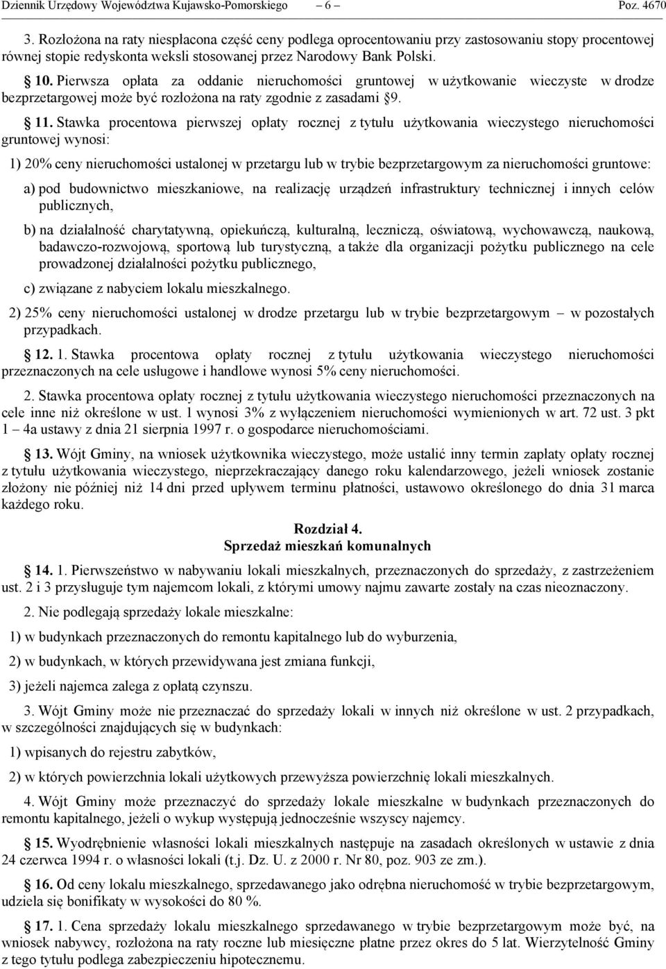 Pierwsza opłata za oddanie nieruchomości gruntowej w użytkowanie wieczyste w drodze bezprzetargowej może być rozłożona na raty zgodnie z zasadami 9. 11.