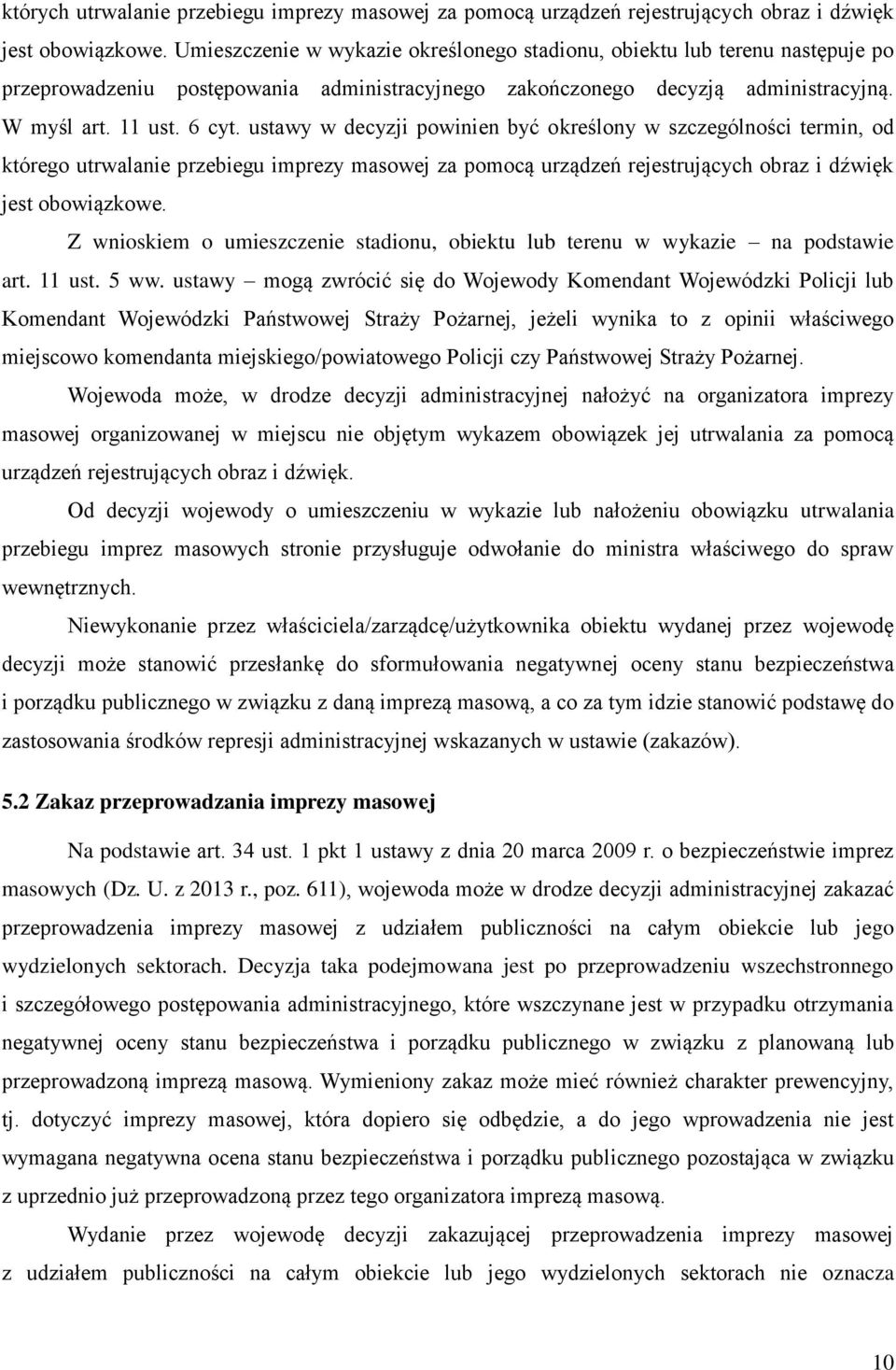 ustawy w decyzji powinien być określony w szczególności termin, od którego utrwalanie przebiegu imprezy masowej za pomocą urządzeń rejestrujących obraz i dźwięk jest obowiązkowe.