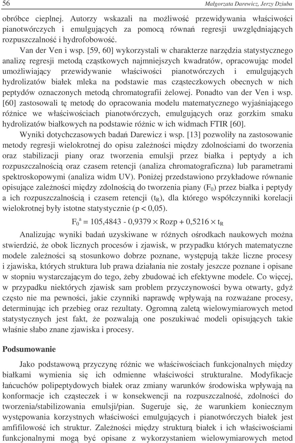 [59, 60] wykorzystali w charakterze narzdzia statystycznego analiz regresji metod czstkowych najmniejszych kwadratów, opracowujc model umoliwiajcy przewidywanie właciwoci pianotwórczych i emulgujcych