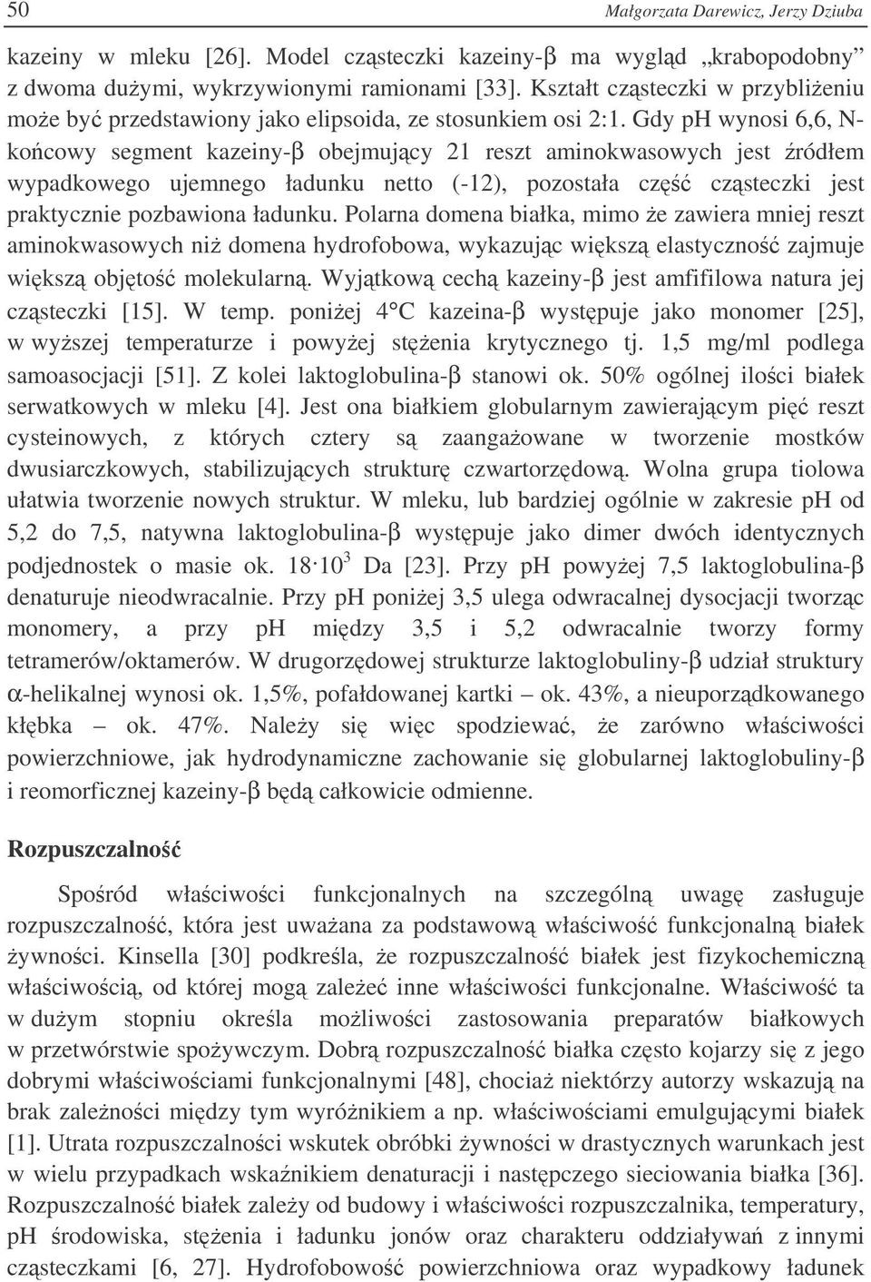 Gdy ph wynosi 6,6, N- kocowy segment kazeiny-β obejmujcy 21 reszt aminokwasowych jest ródłem wypadkowego ujemnego ładunku netto (-12), pozostała cz czsteczki jest praktycznie pozbawiona ładunku.