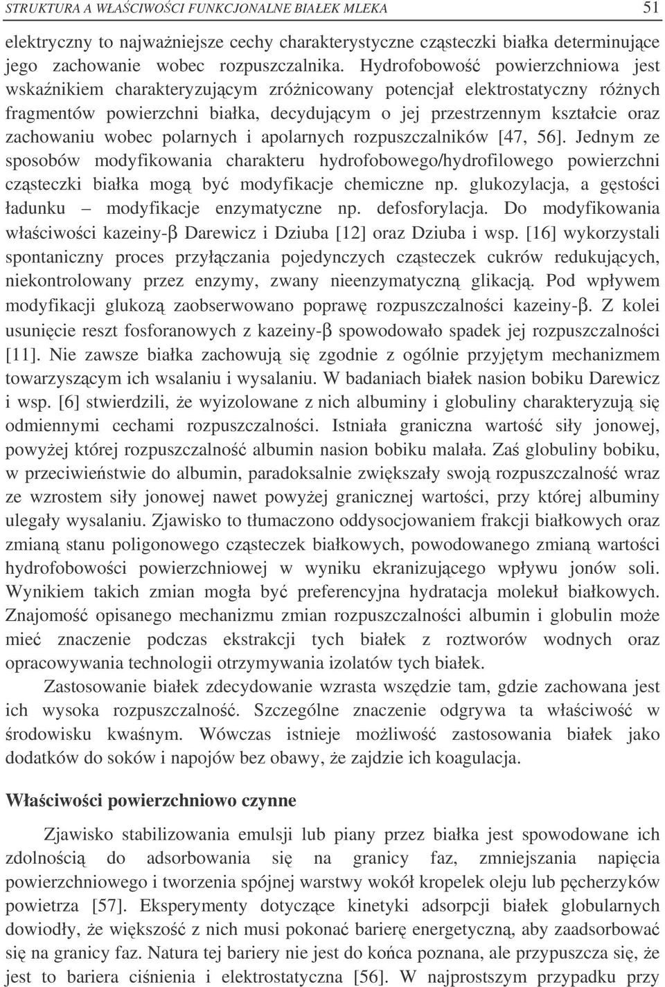 polarnych i apolarnych rozpuszczalników [47, 56]. Jednym ze sposobów modyfikowania charakteru hydrofobowego/hydrofilowego powierzchni czsteczki białka mog by modyfikacje chemiczne np.