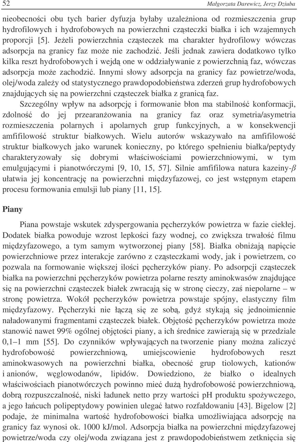 Jeli jednak zawiera dodatkowo tylko kilka reszt hydrofobowych i wejd one w oddziaływanie z powierzchni faz, wówczas adsorpcja moe zachodzi.