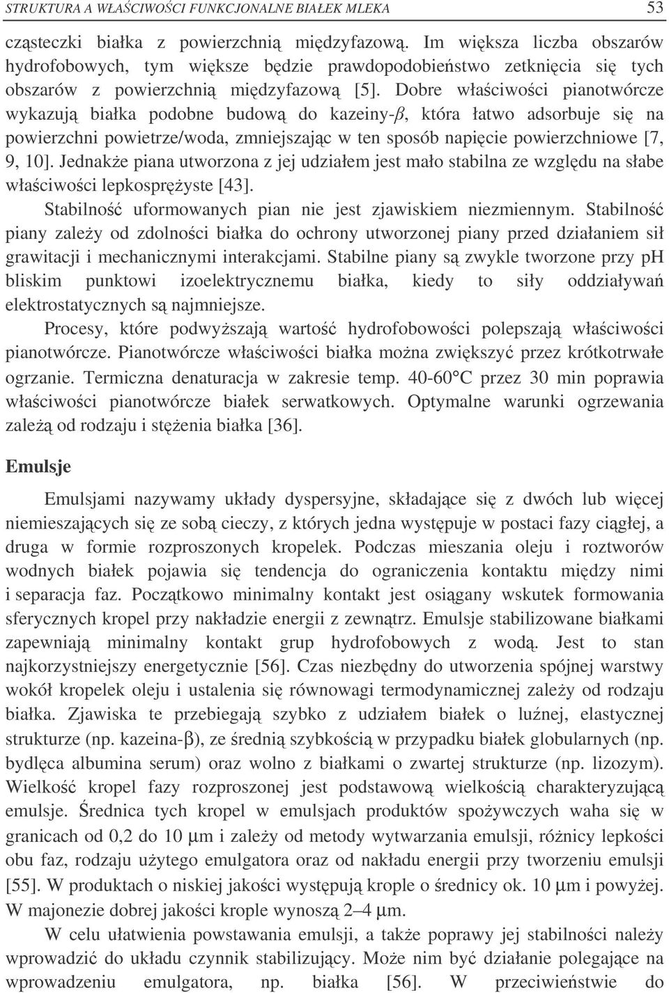 Dobre właciwoci pianotwórcze wykazuj białka podobne budow do kazeiny-, która łatwo adsorbuje si na powierzchni powietrze/woda, zmniejszajc w ten sposób napicie powierzchniowe [7, 9, 10].