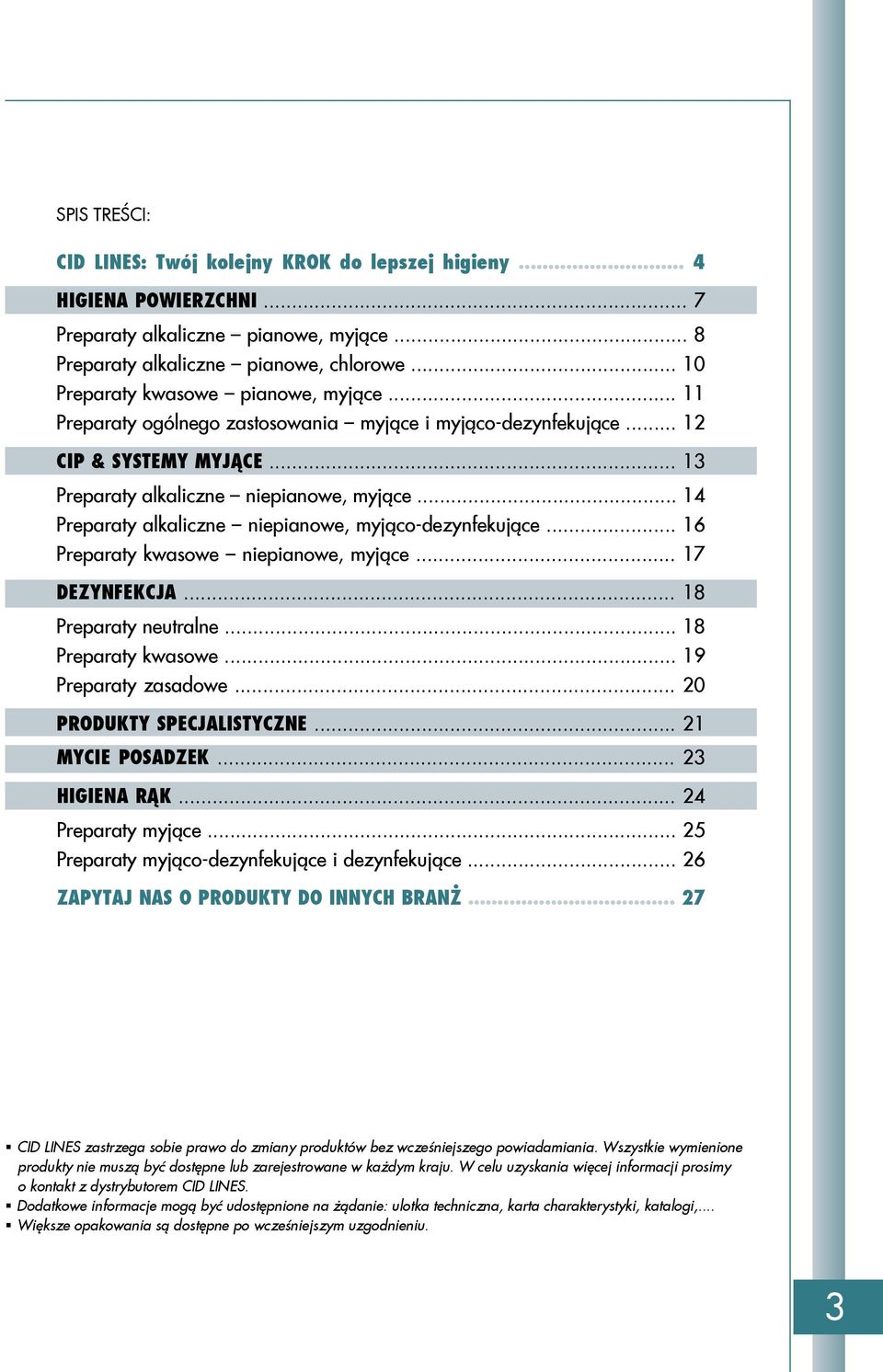 .. 14 Preparaty alkaliczne niepianowe, myjąco-dezynfekujące... 16 Preparaty kwasowe niepianowe, myjące... 17 dezynfekcja... 18 Preparaty neutralne... 18 Preparaty kwasowe... 19 Preparaty zasadowe.