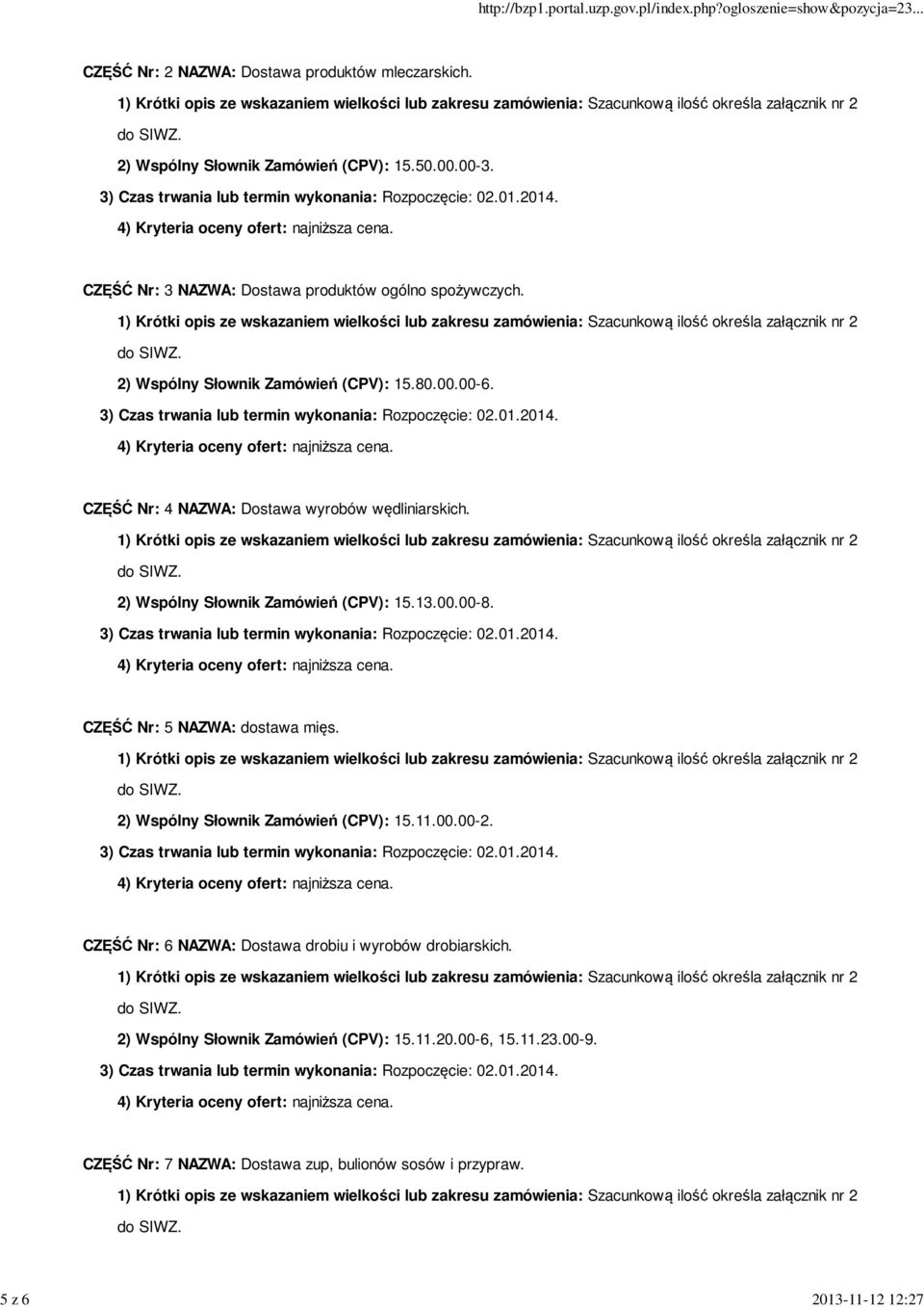 CZĘŚĆ Nr: 4 NAZWA: Dostawa wyrobów wędliniarskich. 2) Wspólny Słownik Zamówień (CPV): 15.13.00.00-8. CZĘŚĆ Nr: 5 NAZWA: dostawa mięs.