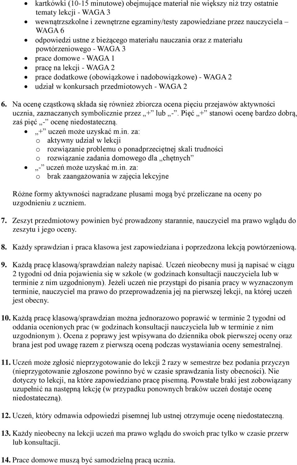 przedmiotowych - WAGA 2 6. Na ocenę cząstkową składa się również zbiorcza ocena pięciu przejawów aktywności ucznia, zaznaczanych symbolicznie przez + lub -.