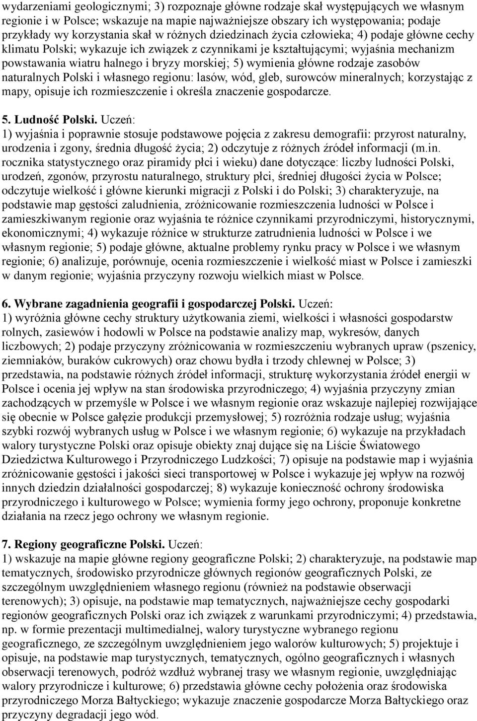 5) wymienia główne rodzaje zasobów naturalnych Polski i własnego regionu: lasów, wód, gleb, surowców mineralnych; korzystając z mapy, opisuje ich rozmieszczenie i określa znaczenie gospodarcze. 5.