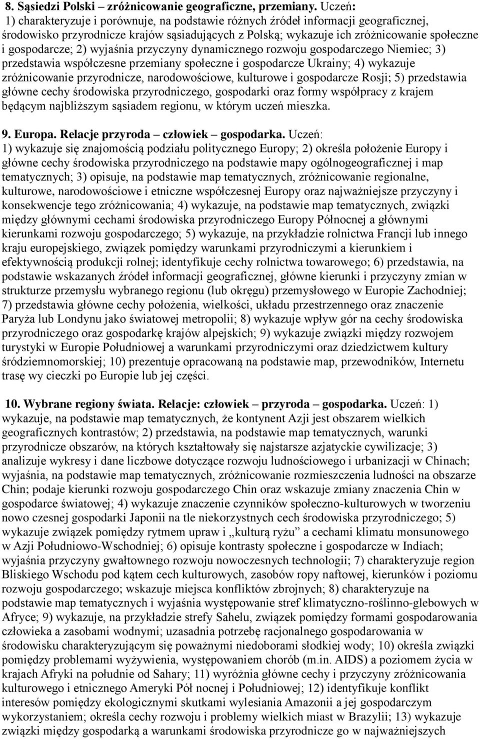 2) wyjaśnia przyczyny dynamicznego rozwoju gospodarczego Niemiec; 3) przedstawia współczesne przemiany społeczne i gospodarcze Ukrainy; 4) wykazuje zróżnicowanie przyrodnicze, narodowościowe,