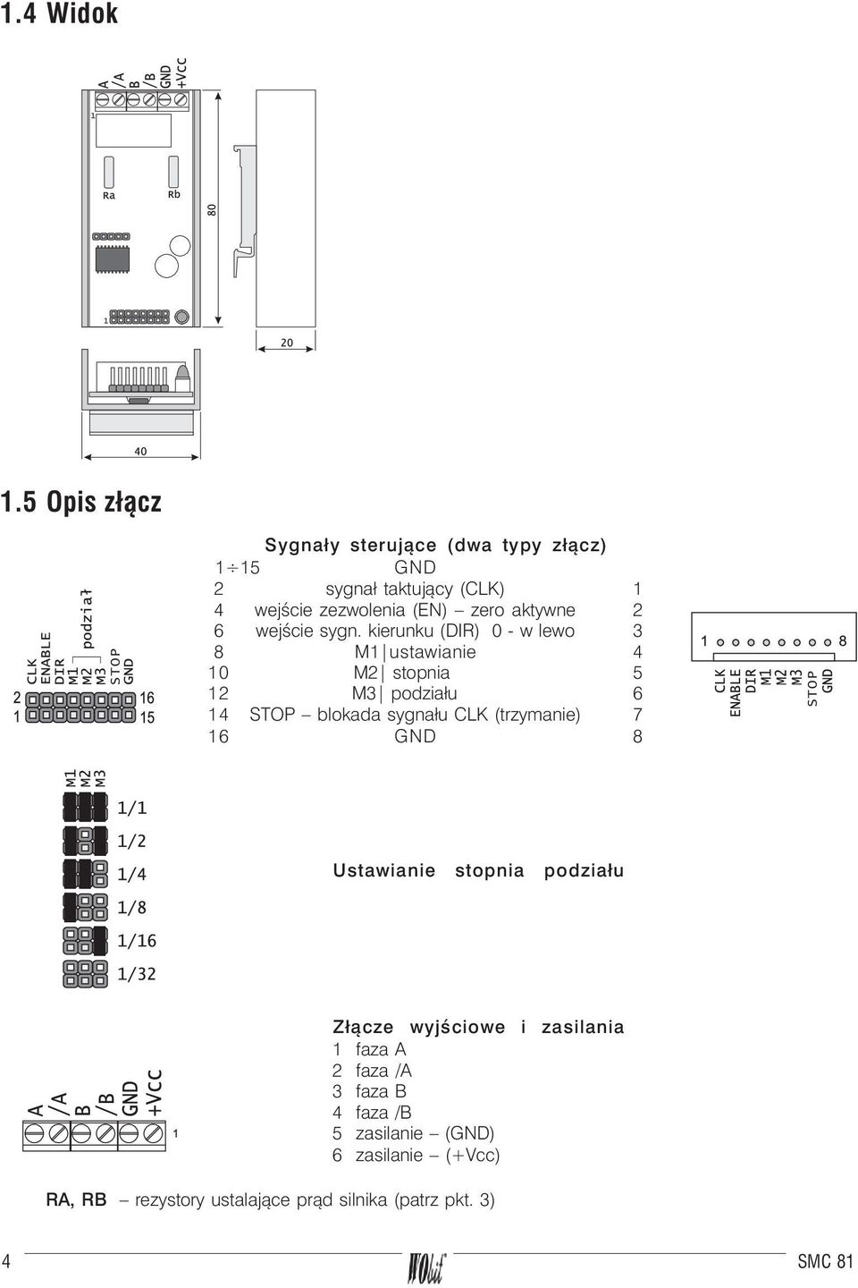 aktywne 2 6 wejœcie sygn. kierunku (DIR) 0 - w lewo 3 8 M1 ustawianie 4 10 M2 stopnia. 5 12 M3 podzia³u.
