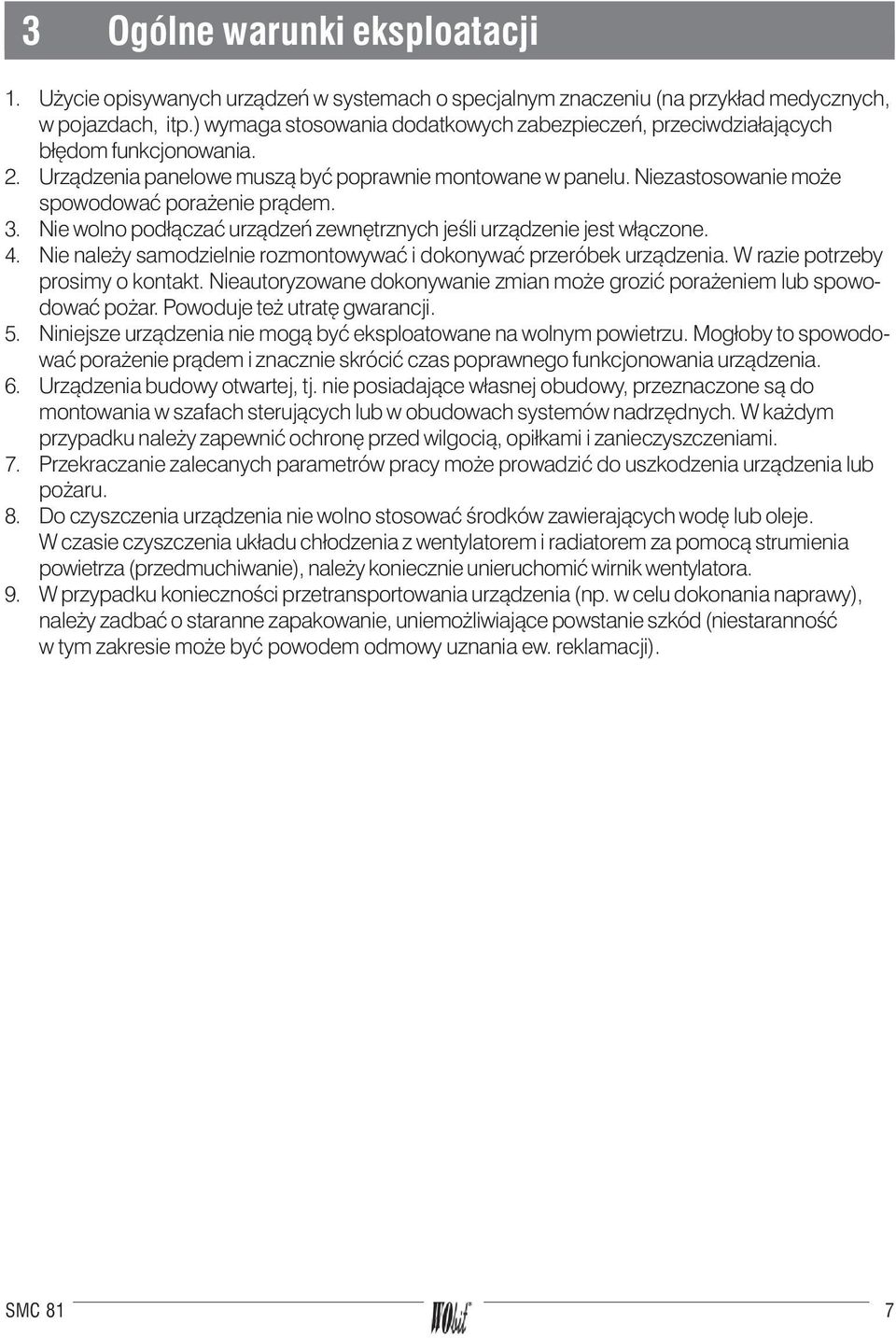 Niezastosowanie mo e spowodowaæ pora enie pr¹dem. 3. Nie wolno pod³¹czaæ urz¹dzeñ zewnêtrznych jeœli urz¹dzenie jest w³¹czone. 4.